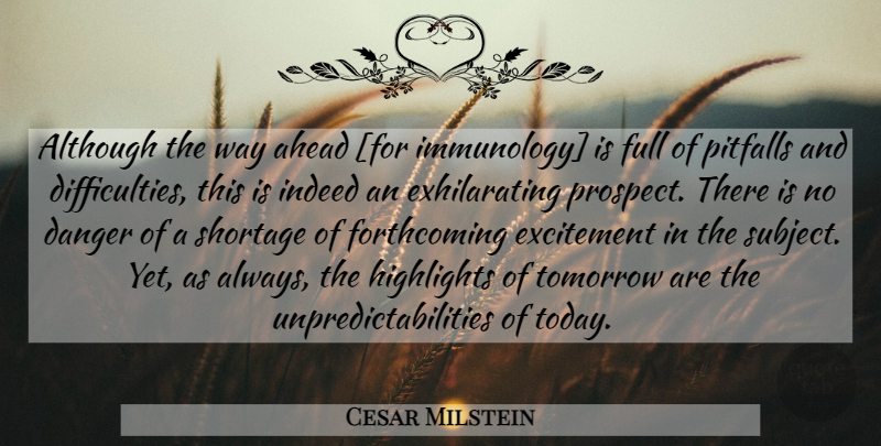 Cesar Milstein Quote About Science, Today, Way: Although The Way Ahead For...