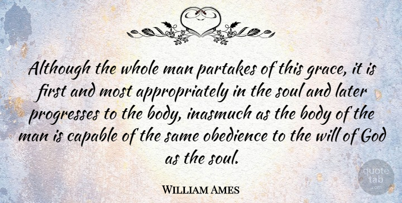 William Ames Quote About Men, Soul, Grace: Although The Whole Man Partakes...
