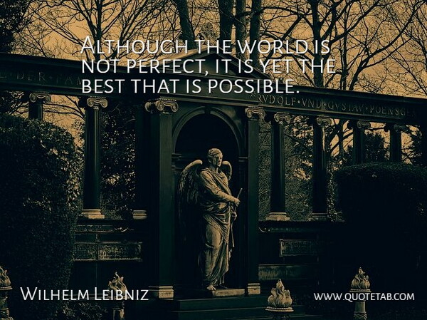 Wilhelm Leibniz Quote About Although, Best: Although The World Is Not...