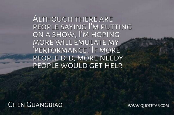 Chen Guangbiao Quote About Although, Emulate, Hoping, People, Putting: Although There Are People Saying...