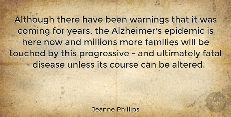 Jeanne Phillips Quote About Epidemics, Years, Alzheimers: Although There Have Been Warnings...