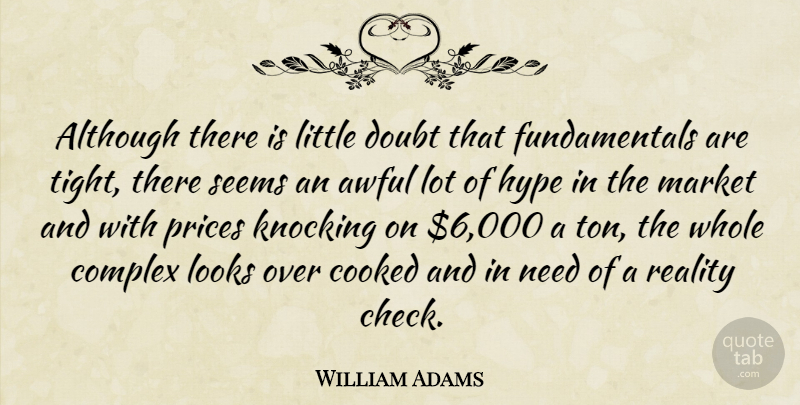 William Adams Quote About Although, Awful, Complex, Cooked, Doubt: Although There Is Little Doubt...