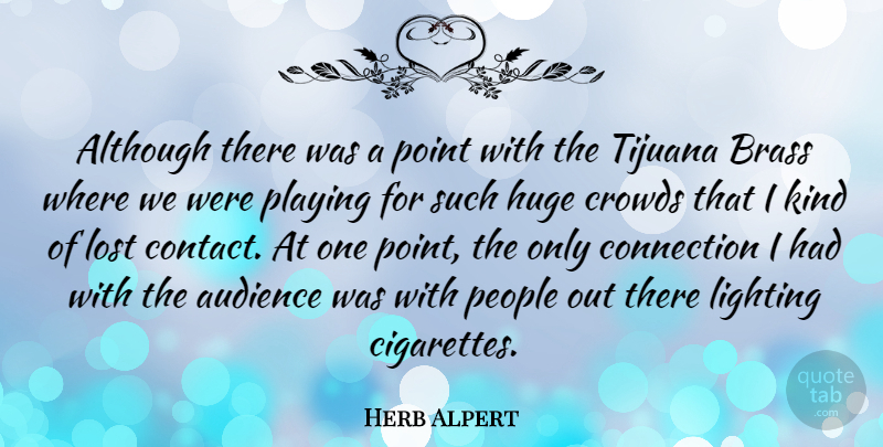 Herb Alpert Quote About Although, American Musician, Brass, Crowds, Huge: Although There Was A Point...