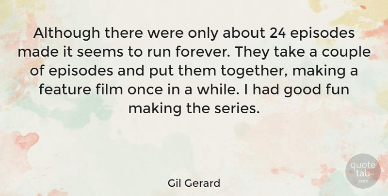 Gil Gerard Quote About Although, Couple, Episodes, Feature, Good: Although There Were Only About...