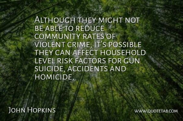 John Hopkins Quote About Accidents, Affect, Although, Community, Factors: Although They Might Not Be...
