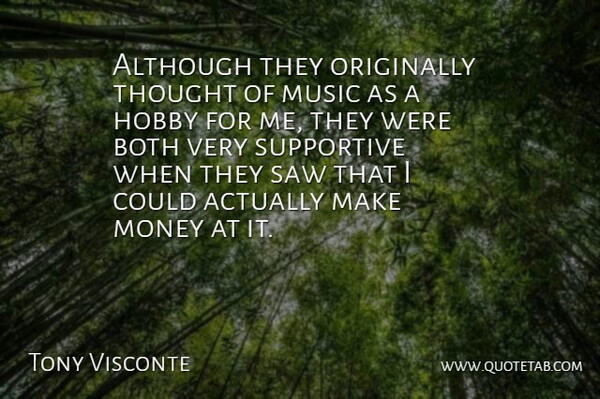 Tony Visconte Quote About Although, Both, English Actress, Hobby, Money: Although They Originally Thought Of...