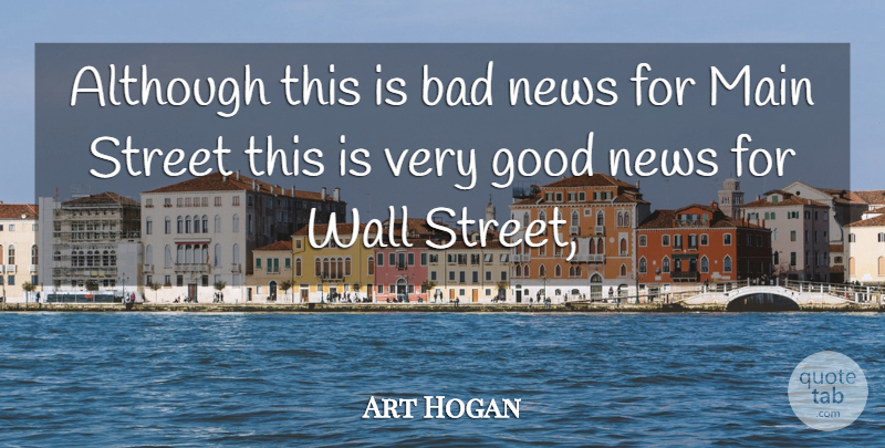 Art Hogan Quote About Although, Bad, Good, Main, News: Although This Is Bad News...