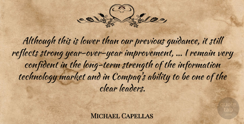 Michael Capellas Quote About Ability, Although, Clear, Confident, Information: Although This Is Lower Than...