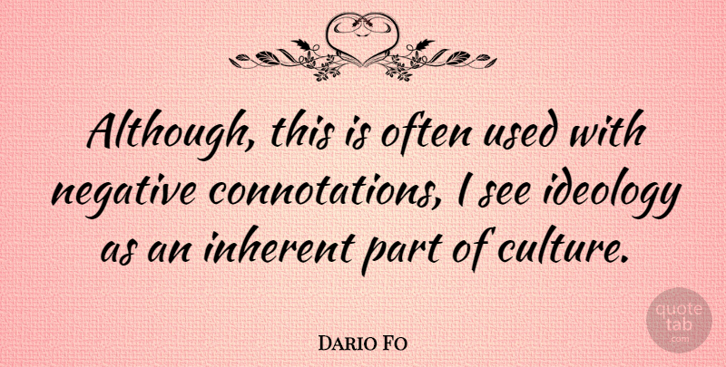 Dario Fo Quote About Culture, Negative, Connotation: Although This Is Often Used...