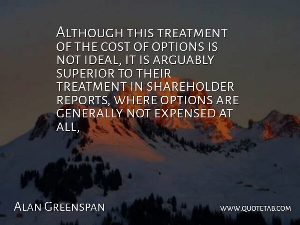 Alan Greenspan Quote About Although, Arguably, Cost, Generally, Options: Although This Treatment Of The...