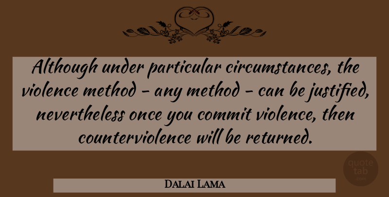 Dalai Lama Quote About Violence, Justified, Circumstances: Although Under Particular Circumstances The...