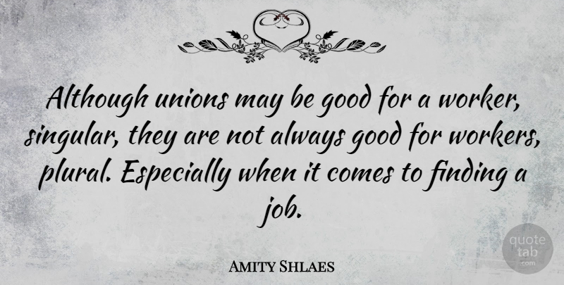 Amity Shlaes Quote About Jobs, Unions, May: Although Unions May Be Good...