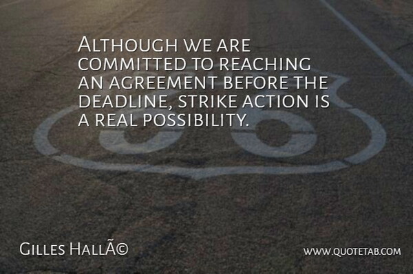 Gilles HallÃ© Quote About Action, Agreement, Although, Committed, Reaching: Although We Are Committed To...