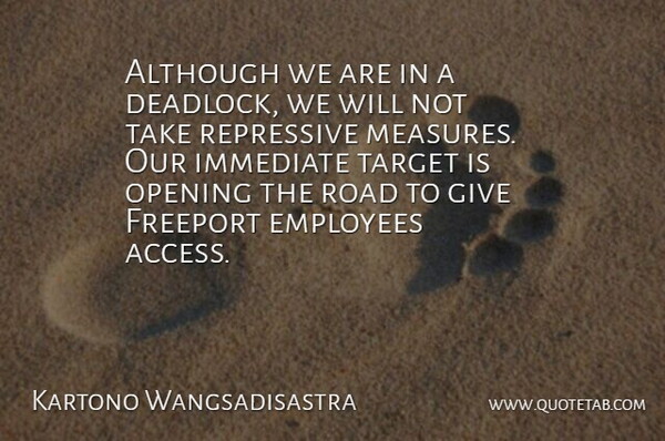 Kartono Wangsadisastra Quote About Although, Employees, Immediate, Opening, Repressive: Although We Are In A...