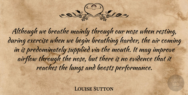 Louise Sutton Quote About Air, Although, Begin, Boosts, Breathe: Although We Breathe Mainly Through...