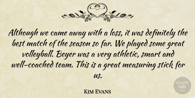 Kim Evans Quote About Although, Best, Came, Definitely, Great: Although We Came Away With...