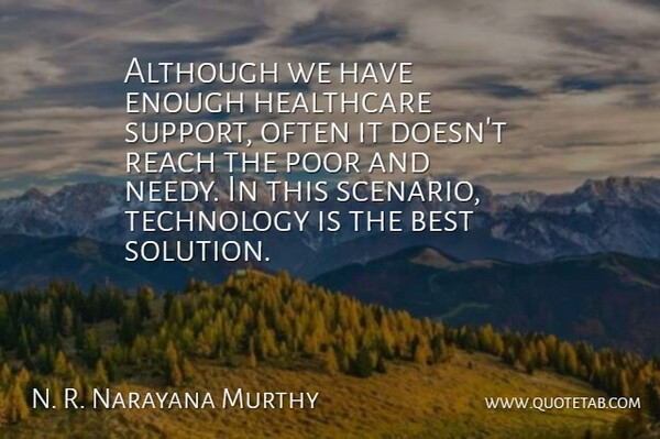 N. R. Narayana Murthy Quote About Although, Best, Healthcare, Poor, Reach: Although We Have Enough Healthcare...
