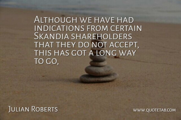 Julian Roberts Quote About Although, Certain: Although We Have Had Indications...
