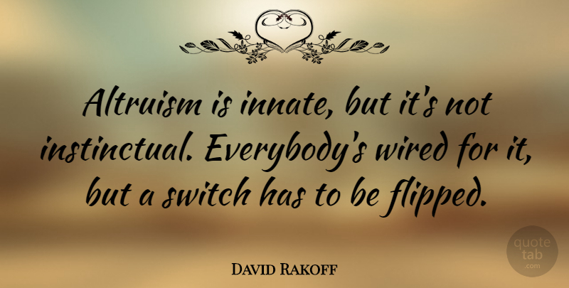 David Rakoff Quote About Innate, Flipped, Altruism: Altruism Is Innate But Its...