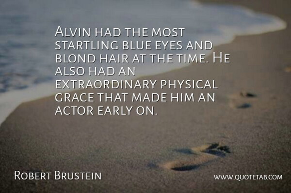 Robert Brustein Quote About Blond, Blue, Early, Eyes, Grace: Alvin Had The Most Startling...