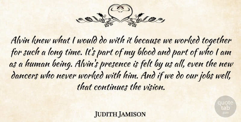 Judith Jamison Quote About Blood, Continues, Dancers, Felt, Human: Alvin Knew What I Would...