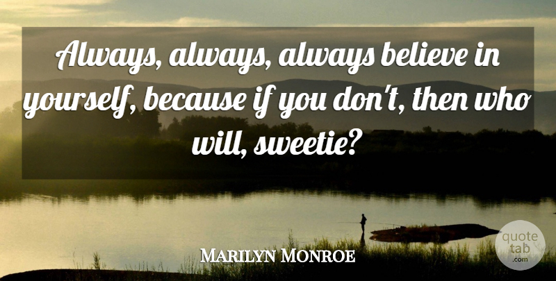 Marilyn Monroe Quote About Hate, Believe, Keep Smiling: Always Always Always Believe In...