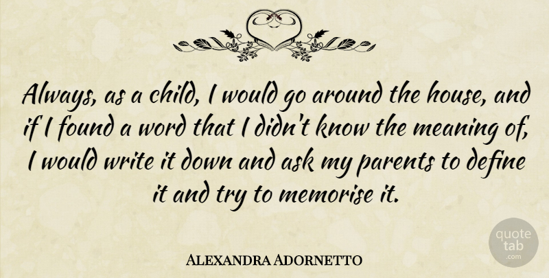 Alexandra Adornetto Quote About Ask, Define, Found, Meaning, Parents: Always As A Child I...