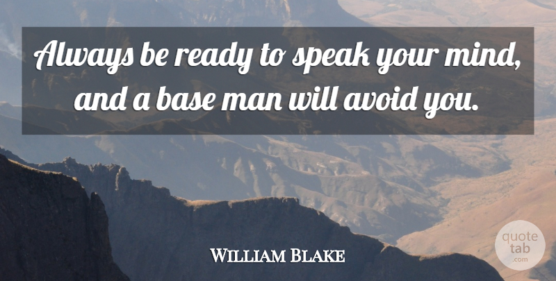 William Blake Quote About Truth, Men, Speak Your Mind: Always Be Ready To Speak...