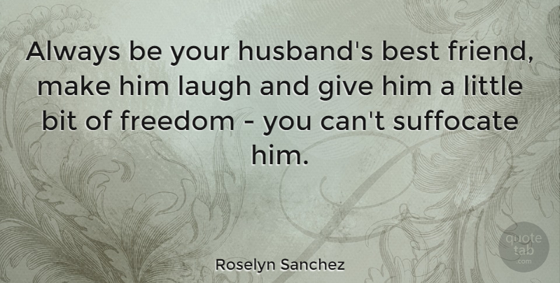 Roselyn Sanchez Quote About Husband, Laughing, Giving: Always Be Your Husbands Best...
