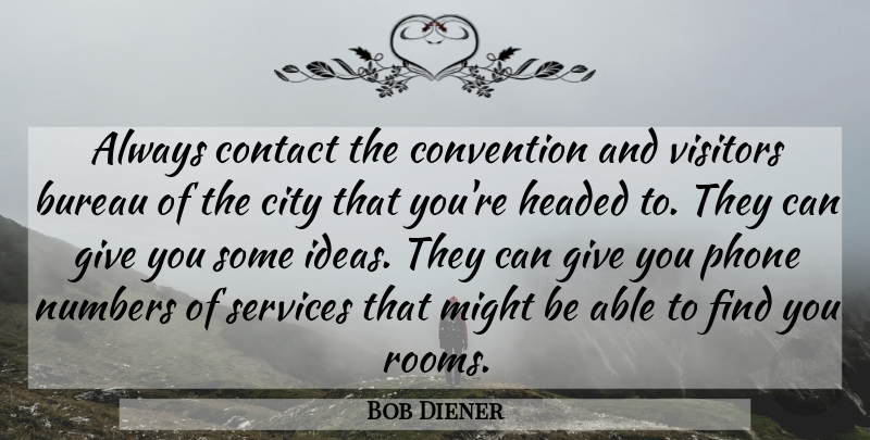 Bob Diener Quote About Bureau, City, Contact, Convention, Headed: Always Contact The Convention And...