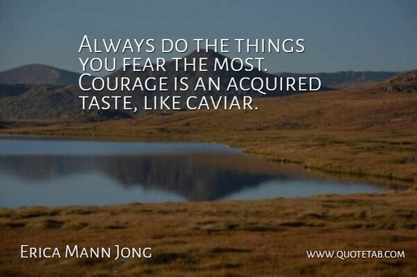 Erica Jong Quote About Acquired Taste, Caviar, Taste: Always Do The Things You...