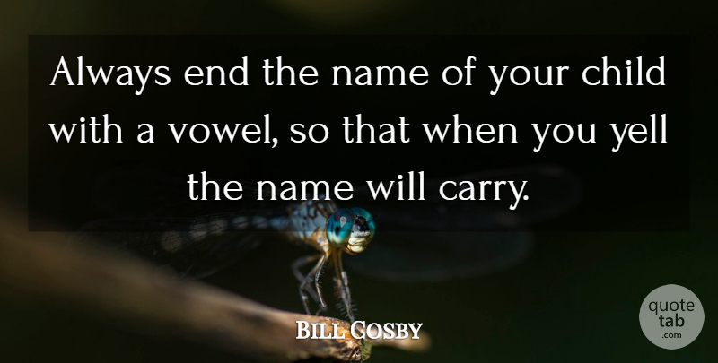 Bill Cosby Quote About Funny, Mom, Children: Always End The Name Of...