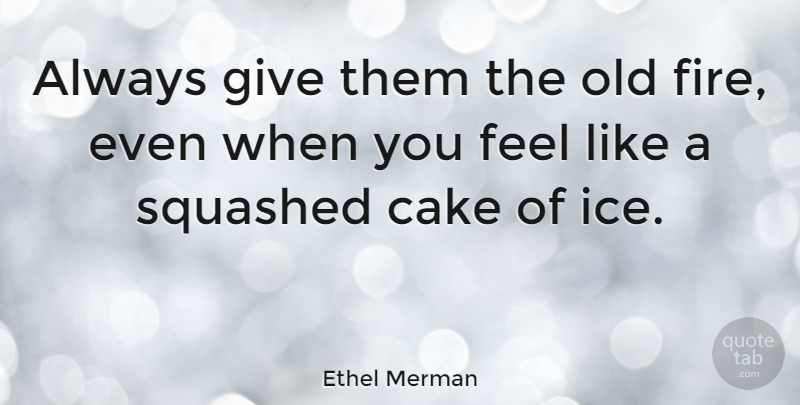 Ethel Merman Quote About Hockey, Ice, Cake: Always Give Them The Old...