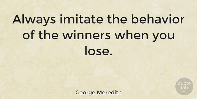George Meredith Quote About Success, Sports, Running: Always Imitate The Behavior Of...