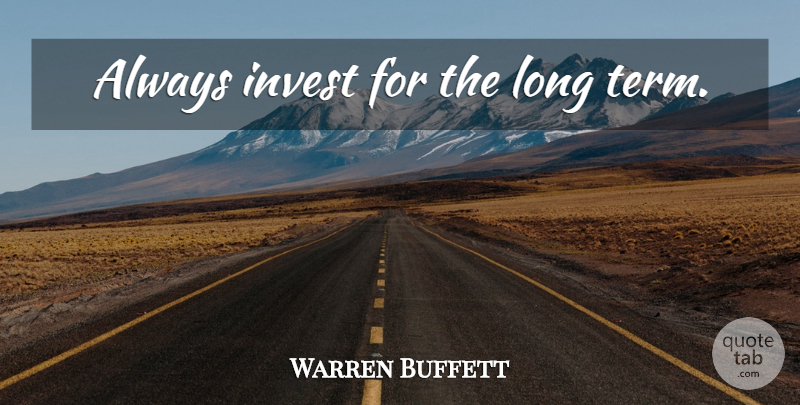 Warren Buffett Quote About Long, Term, Long Term: Always Invest For The Long...