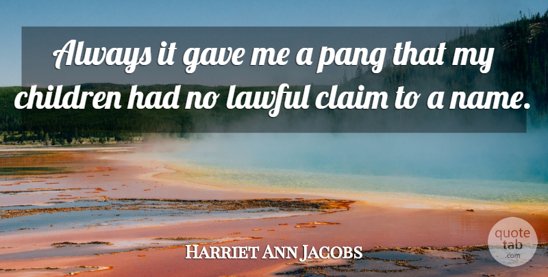 Harriet Ann Jacobs Quote About Mother, Children, Names: Always It Gave Me A...
