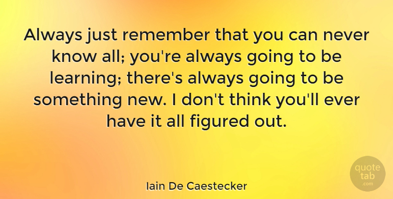 Iain De Caestecker Quote About Learning: Always Just Remember That You...