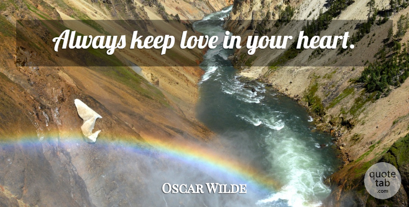 Oscar Wilde Quote About Heart: Always Keep Love In Your...