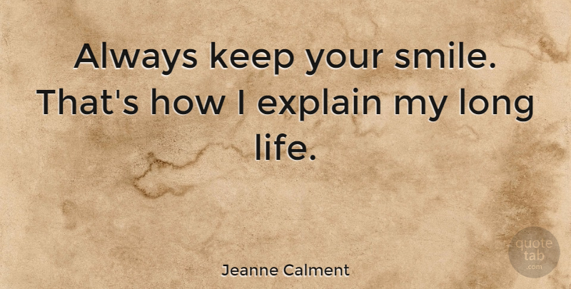 Jeanne Calment Quote About Happiness, Smile, Laughter: Always Keep Your Smile Thats...