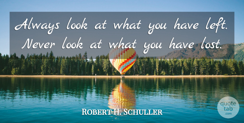 Robert H. Schuller Quote About Single, Attitude, Past: Always Look At What You...