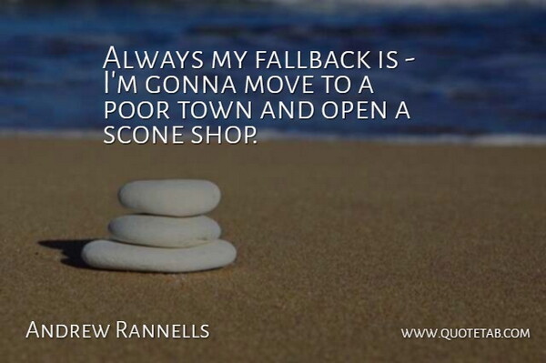 Andrew Rannells Quote About Moving, Towns, Poor: Always My Fallback Is Im...