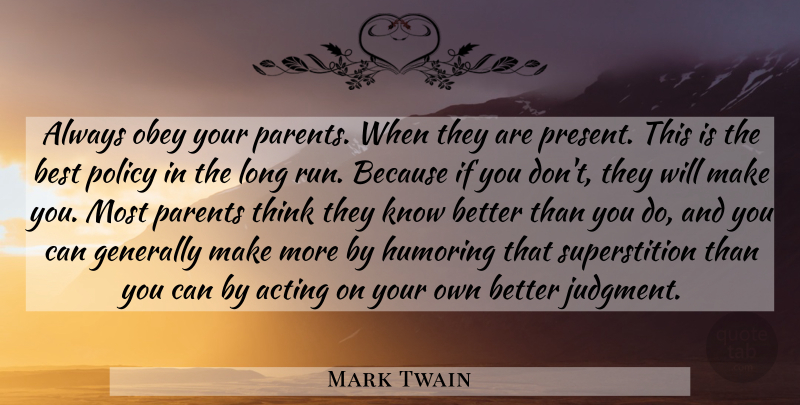 Mark Twain Quote About Running, Thinking, Long: Always Obey Your Parents When...