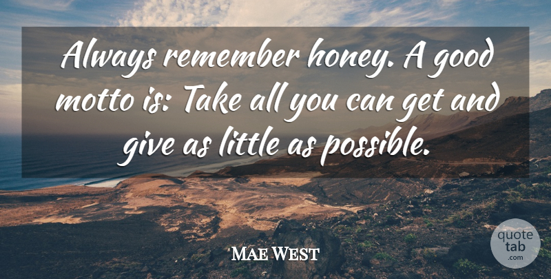 Mae West Quote About Giving, Littles, Honey: Always Remember Honey A Good...