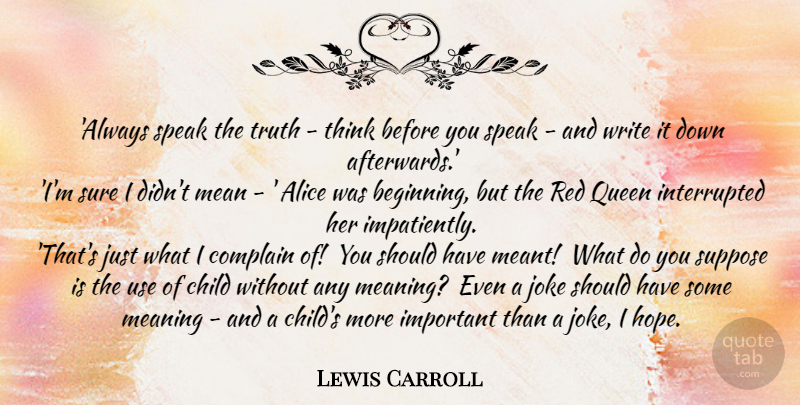 Lewis Carroll Quote About Writing, Thinking, Feminist: Always Speak The Truth Think...