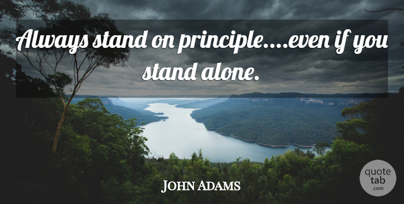 John Adams Quote About Politics, Principles, Virtue: Always Stand On Principleeven If...