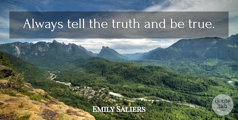 Emily Saliers Quote About Telling The Truth, Being True: Always Tell The Truth And...
