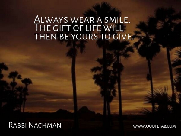 Rabbi Nachman Quote About Gift, Gifts, Life, Wear, Yours: Always Wear A Smile The...