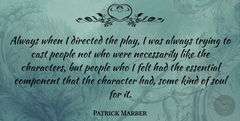 Patrick Marber Quote About Character, Play, Always Trying: Always When I Directed The...