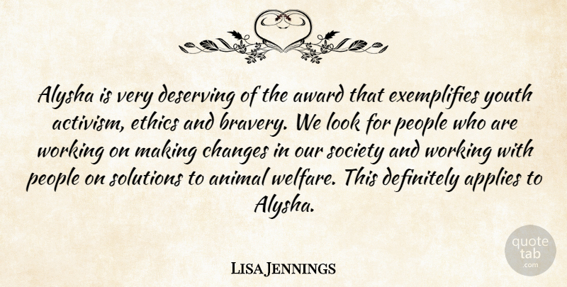 Lisa Jennings Quote About Animal, Applies, Award, Changes, Definitely: Alysha Is Very Deserving Of...