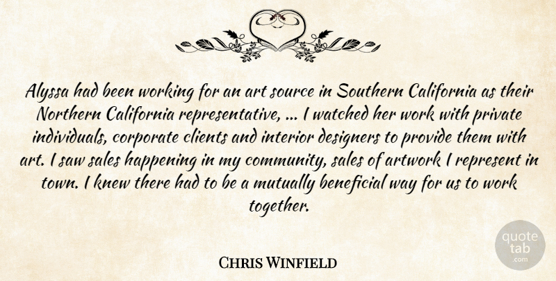 Chris Winfield Quote About Art, Artwork, Beneficial, California, Clients: Alyssa Had Been Working For...